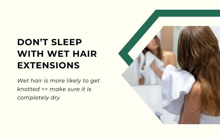 Never sleep with hair extensions that are wet and damp Never sleep with hair extensions that are wet and damp