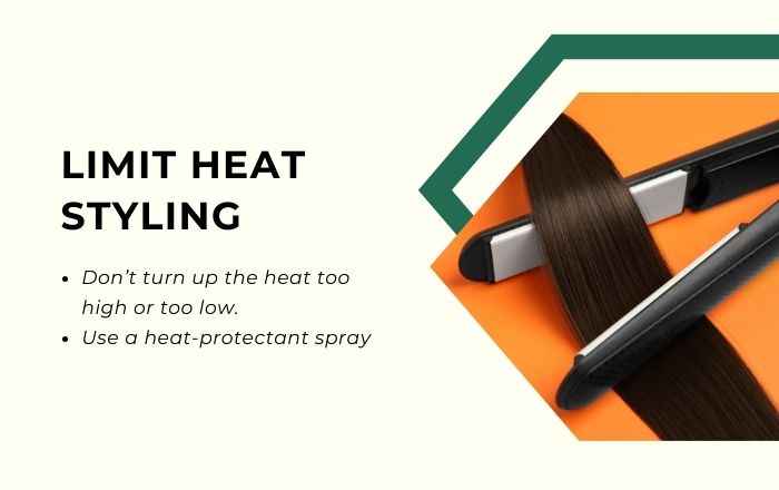 Limit heat styling to prevent hair damage Limit heat styling to prevent hair damage