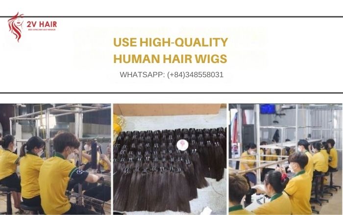 Use high-quality human hair wigs from 2V Hair Factory