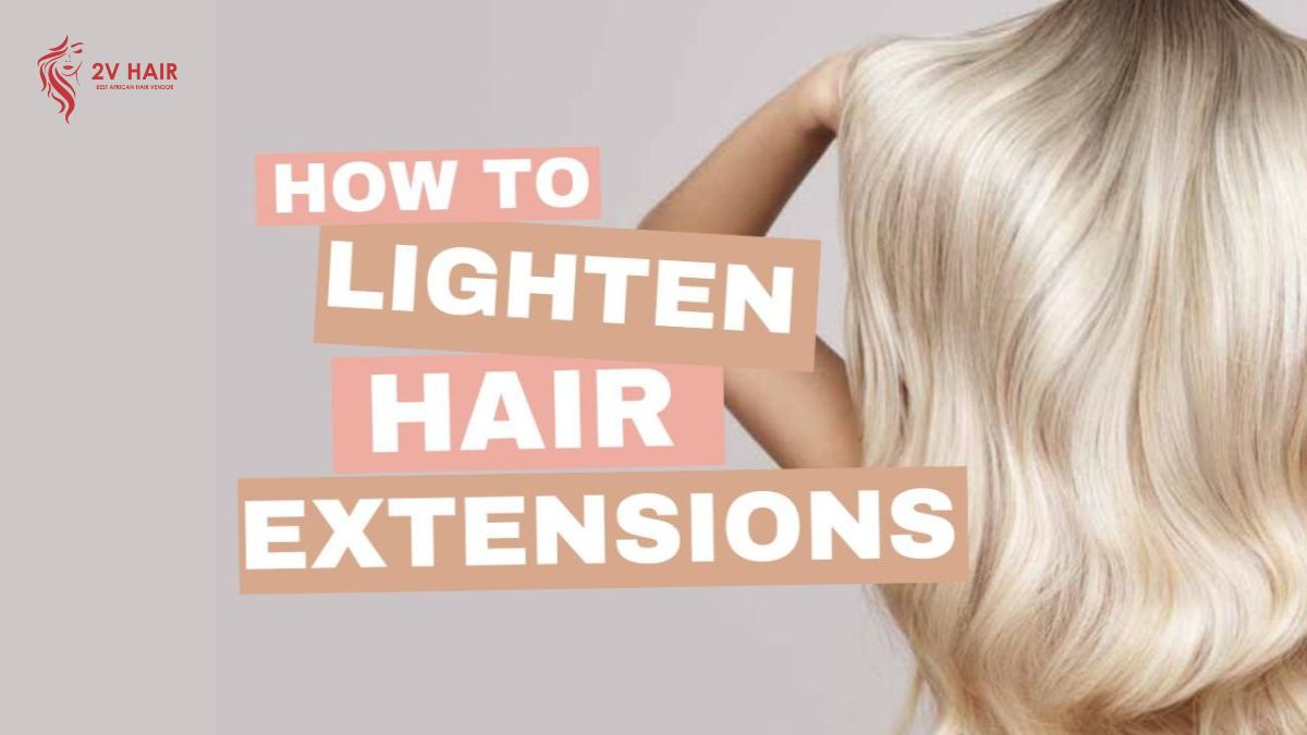 How To Lighten Hair Extensions A Complete Guide