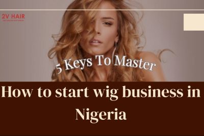 how-to-start-a-wig-business-in-nigeria-5-keys-to-master
